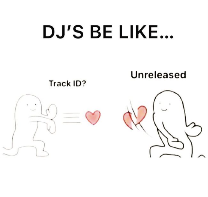 DJ's Be Like: Track ID? Unreleased