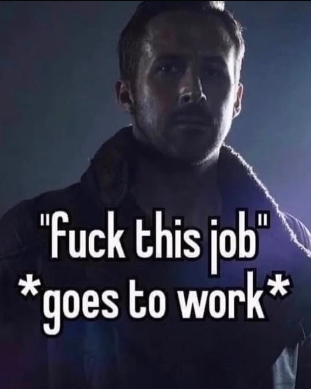 Fuck This Job, Goes to Work
