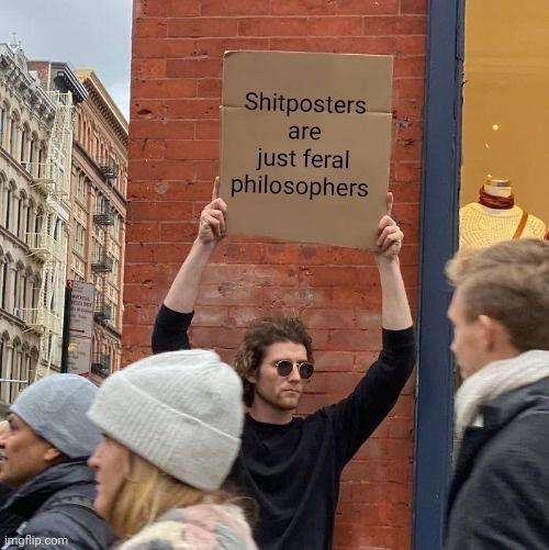 Shitposters Are Just Feral Philosophers