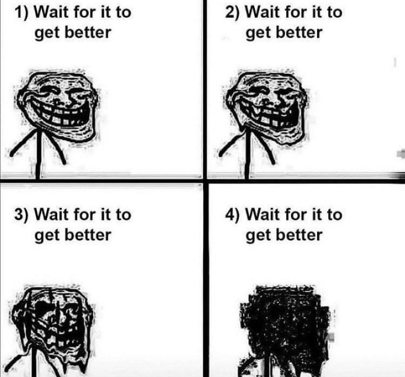 Wait for It to Get Better