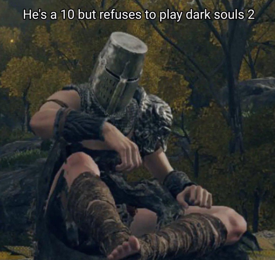 He's a 10 but Refuses to Play Dark Souls 2