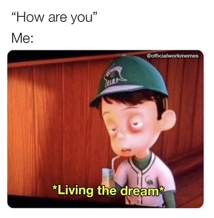 How Are You? Living the Dream