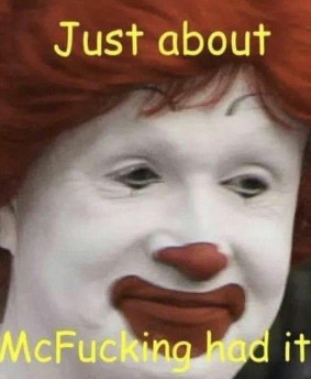 Just About McFucking Had It