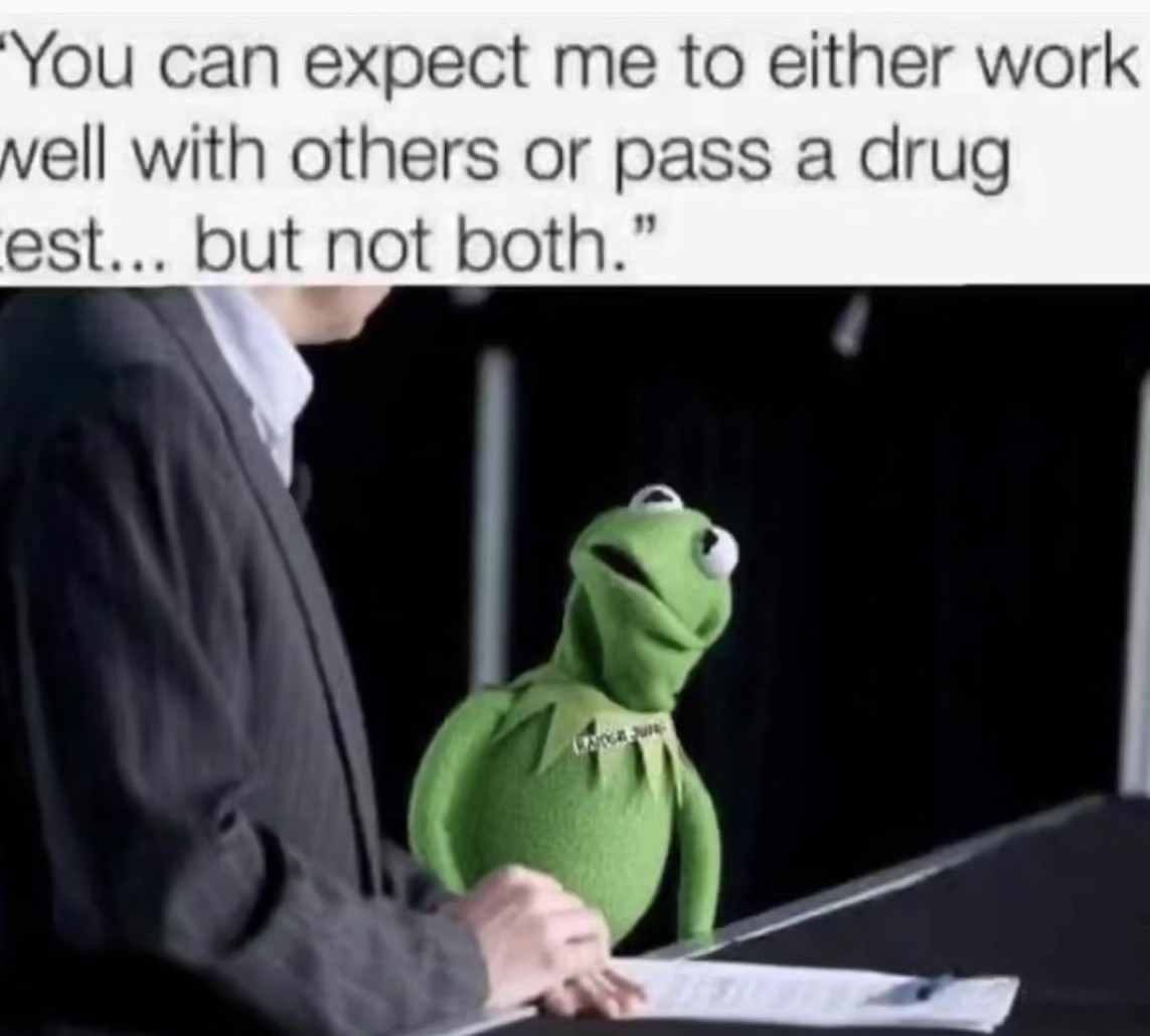 Work Well with Others or Pass a Drug Test