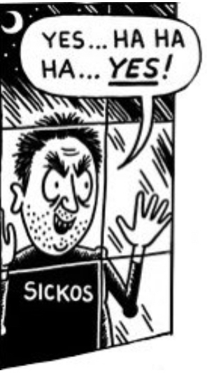 Sickos: Yes... Ha Ha Ha... Yes!